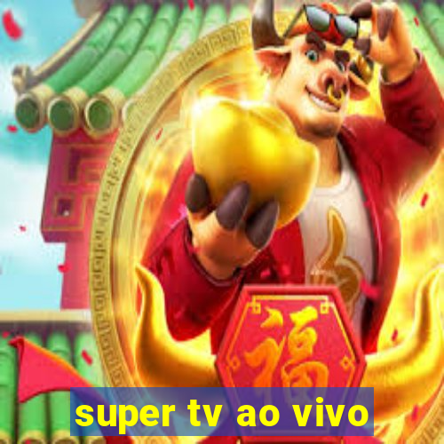 super tv ao vivo